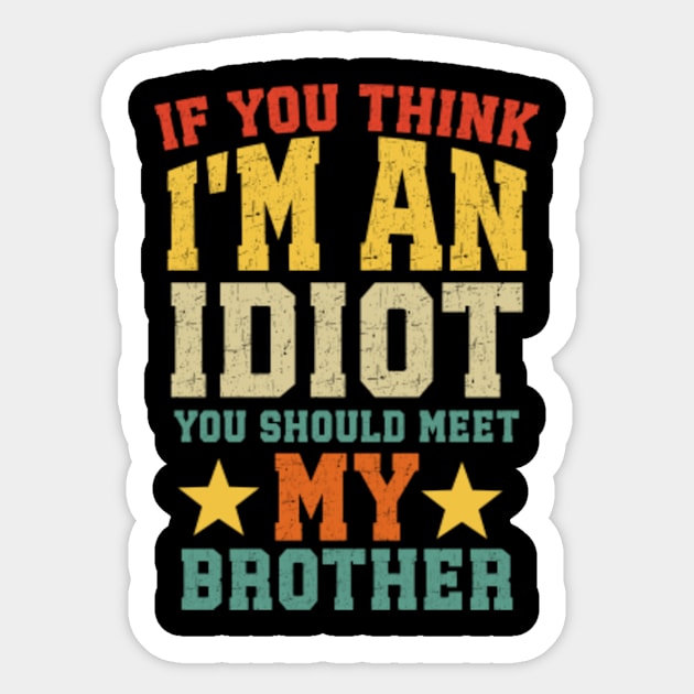 If You Think I'm An Idiot You Should Meet My Brother Funny Sticker by Humor words store